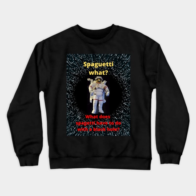 Spagettization... It is a thing Crewneck Sweatshirt by TJManrique